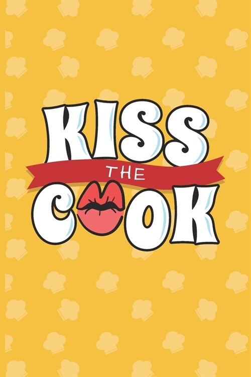 Kiss The Cook: Recipe Book To Write In - Custom Cookbook For Special Recipes Notebook - Unique Keepsake Cooking Baking Gift - Matte C (Paperback)