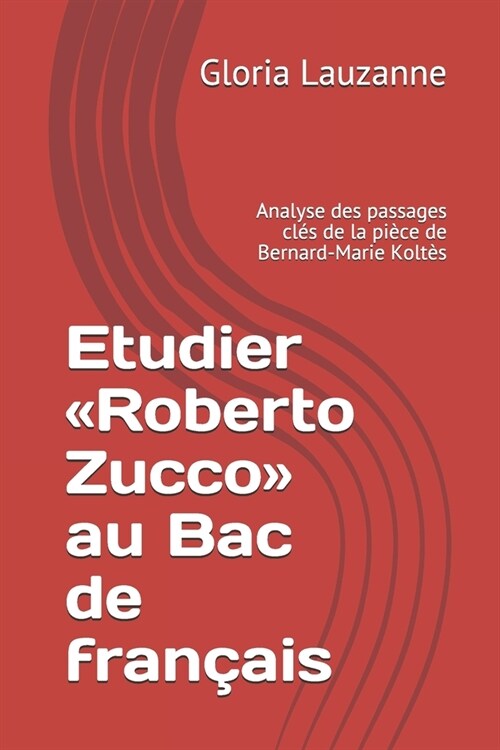 Etudier Roberto Zucco au Bac de fran?is: Analyse des passages cl? de la pi?e de Bernard-Marie Kolt? (Paperback)
