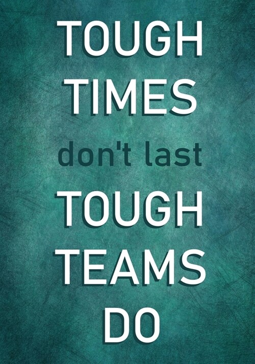 Tough Times dont last - Tough Teams Do: Motivational Employee Appreciation Gifts - Team - Office Staff - Coworkers - Inspirational Quotes Journal - N (Paperback)