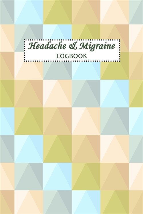 Headache & Migraine Logbook: Headache Logbook. Professional Journal To Track Migraine and Headache Triggers, Attacks And Symptoms (Paperback)