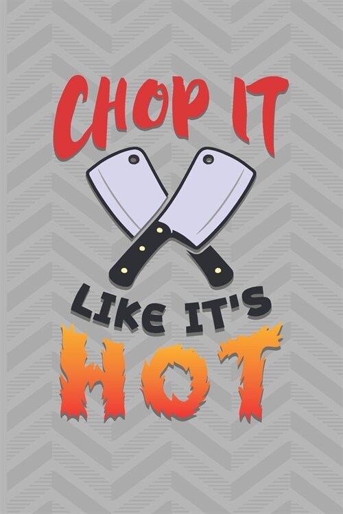 Chop It Like Its Hot: Recipe Book To Write In - Custom Cookbook For Special Recipes Notebook - Unique Keepsake Cooking Baking Gift - Matte C (Paperback)
