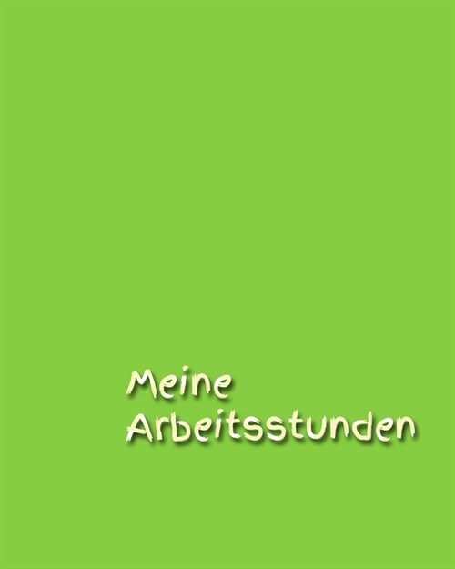 Meine Arbeitsstunden: Notizen - Stunden - Arbeit - Stundenkonto - Arbeitszeit - Stunden - Job - Beruf - Arbeitsleben - Frau - Mann - Auszubi (Paperback)