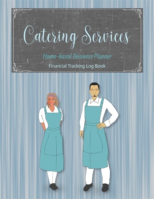 Catering Services Home-based Business Planner: Blue Cover - Financial Tracking Log Book - Entrepreneur Planner (Paperback)