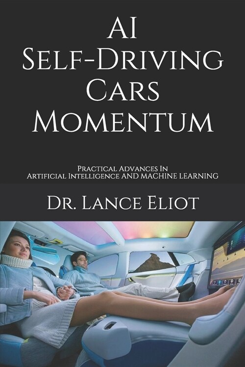 AI Self-Driving Cars Momentum: Practical Advances In Artificial Intelligence (Paperback)