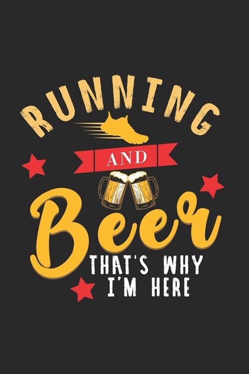 Running and Beer - Thats why im here: Lined notebook - Run to your limit - - Perfect gift idea for Jogger, Marathon runners, sportsman and athlete (Paperback)