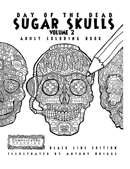 Day of the Dead - Sugar Skulls: Book 2: Adult Coloring Book - Black Line Edition (Paperback)