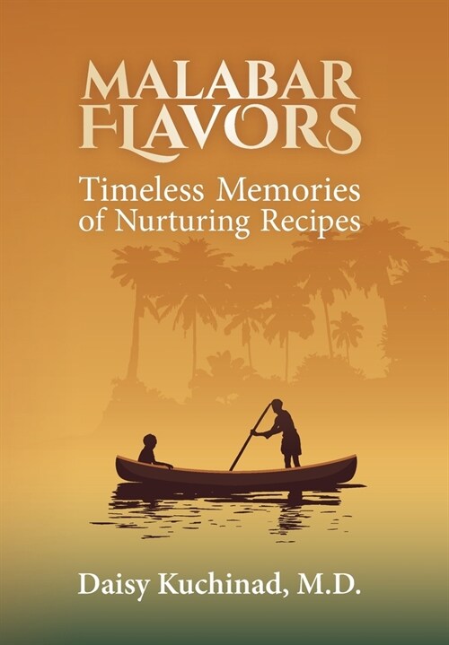 Malabar Flavors: Timeless Memories of Nurturing Recipes (Hardcover)