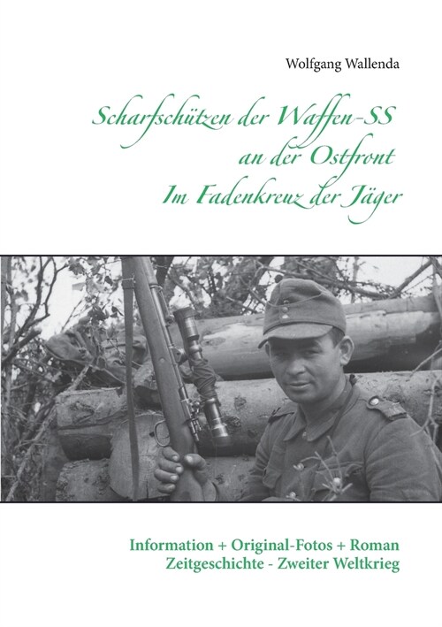 Scharfsch?zen der Waffen-SS an der Ostfront - Im Fadenkreuz der J?er: Information + Original-Fotos + Roman Zeitgeschichte - Zweiter Weltkrieg (Paperback)