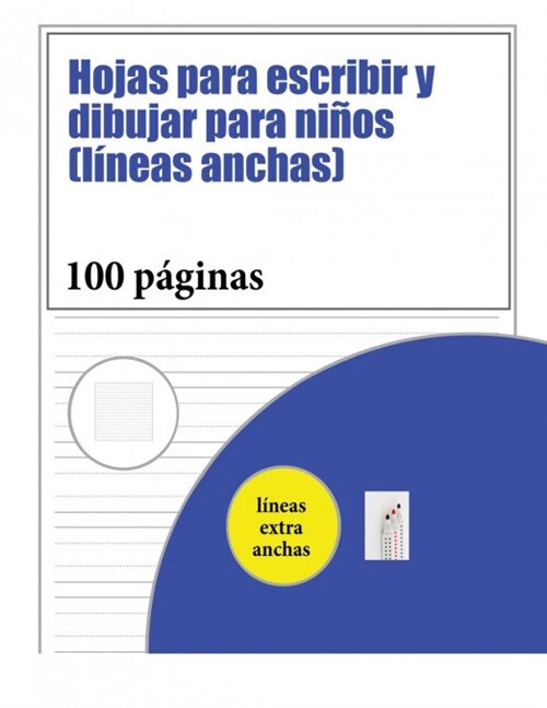 Hojas Para Escribir y Dibujar Para Ni?s (L?eas Anchas): 100 P?inas de Pr?tica de Escritura Para Ni?s de 3 a 6 A?s: Este Libro Tiene Papel Con L? (Paperback)