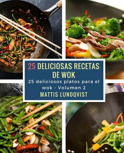 25 deliciosas recetas de wok: 25 deliciosos platos para el wok (Paperback)