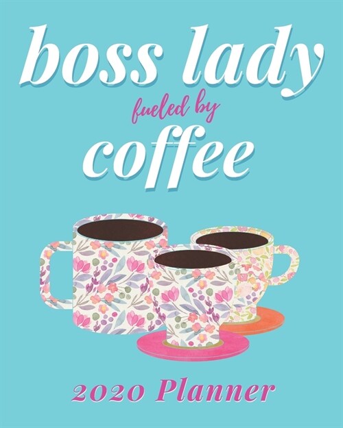 Boss Lady Fueled by Coffee Planner: 2020 Weekly Monthly Organizer with Jan to Dec Calendar plus Goal Setting, Project Planner - Coffee Themed Gift for (Paperback)