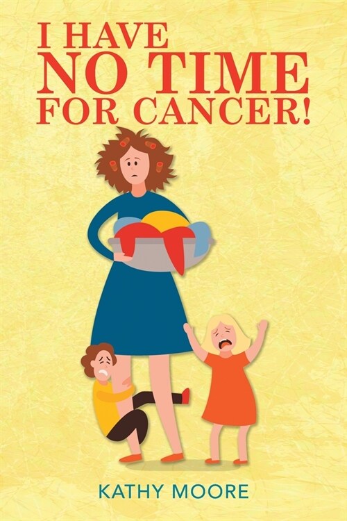 I Have No Time for Cancer! (Paperback)