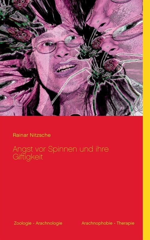 Angst vor Spinnen und ihre Giftigkeit: Mit 24 meist farbigen Abbildungen (Spinnenfotos, Spinnenkunst) (Paperback)