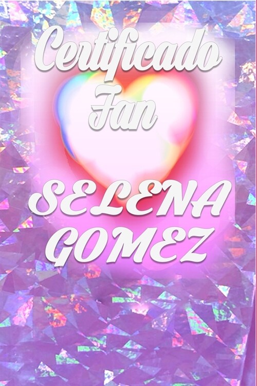 Certificado Fan Selena Gomez: Rosa, Brillante, Diamante, Tama? 6x9, 100 p?inas Lose you to Love me, iPhone11 Pro, Dos meses (Paperback)