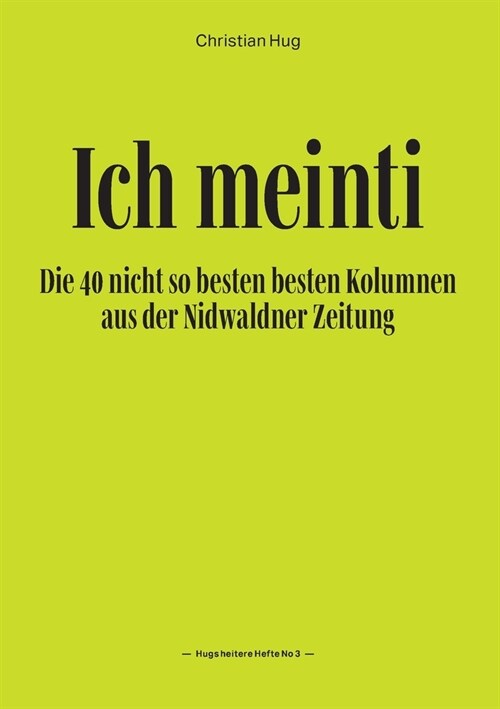 Ich meinti III: Die 40 nicht so besten besten Kolumnen aus der Nidwaldner Zeitung (Paperback)