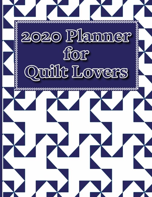 2020 Planner for Quilt Lovers: Weekly and Monthly Planner Designed for the Quilter and Those Who Love Quilts - Includes Quilt Measurements and Funny (Paperback)