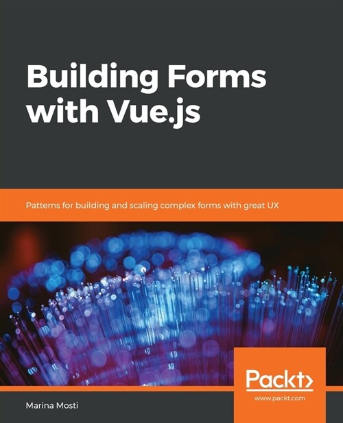 Building Forms with Vue.js : Patterns for building and scaling complex forms with great UX (Paperback)
