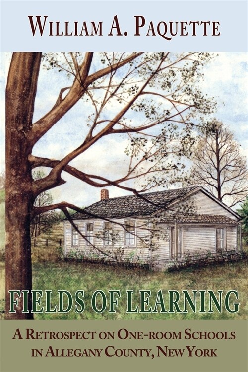 Fields of Learning: A Retrospect on One-room Schools in Allegany County, New York (Paperback)