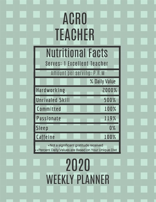 Acro Teacher Nutritional Facts Weekly Planner 2020: Acro Teacher Appreciation Gift Idea For Men & Women - Weekly Planner Lesson Plan Book Agenda - To (Paperback)
