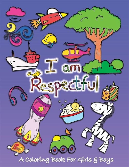 I Am Respectful: A Coloring Book for Girls and Boys - Activity Book for Kids to Build A Strong Character (Paperback)