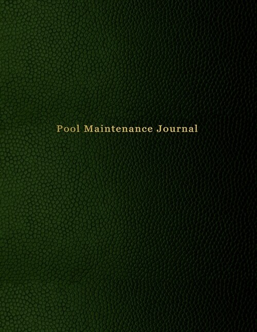 Pool Maintenance Journal: Swimming pool cleaning, and repair tracking diary for business owners and workers - Green leather print paperback (Paperback)
