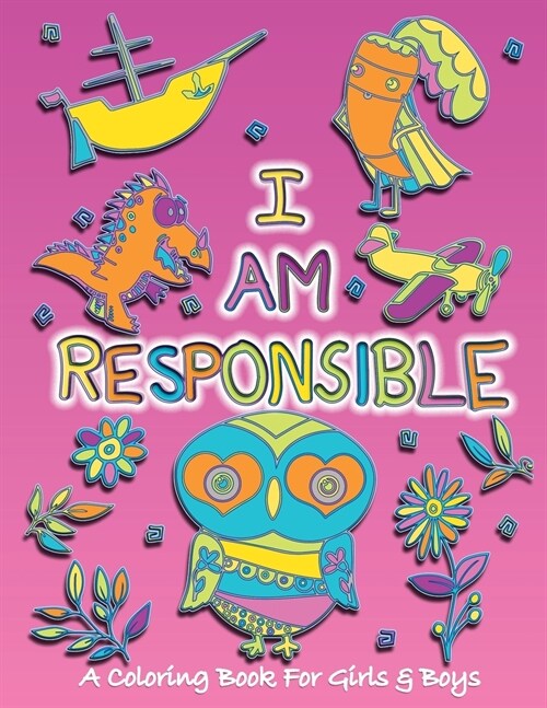 I Am Responsible: A Coloring Book for Girls and Boys - Activity Book for Kids to Build A Strong Character (Paperback)