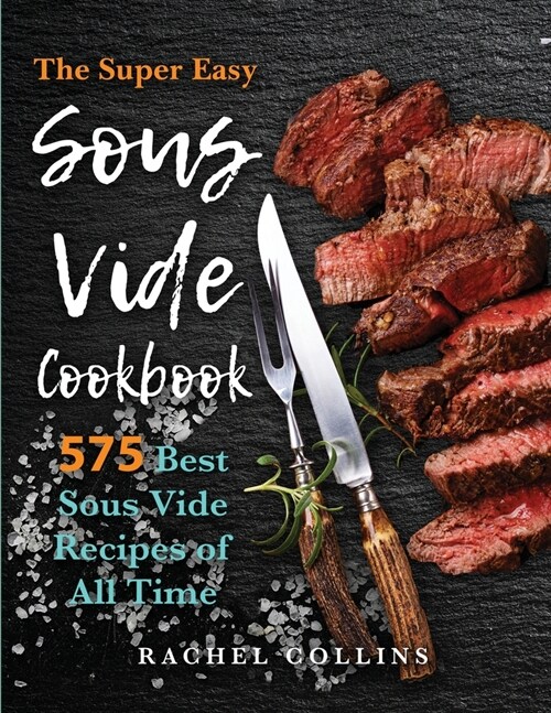 Sous Vide Cookbook: 575 Best Sous Vide Recipes of All Time (with Nutrition Facts and Everyday Recipes) (Paperback)