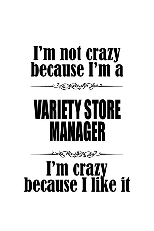 Im Not Crazy Because Im A Variety Store Manager Im Crazy Because I like It: Personal Variety Store Manager Notebook, Variety Store Managing/Organiz (Paperback)