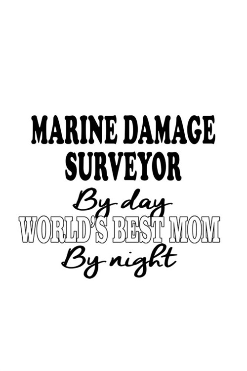 Marine Damage Surveyor By Day Worlds Best Mom By Night: Unique Marine Damage Surveyor Notebook, Journal Gift, Diary, Doodle Gift or Notebook - 6 x 9 (Paperback)