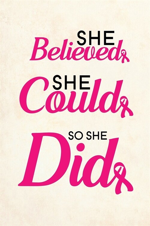 She believed she could so she did: Blank Lined Journal Notebook, 6 x 9, Breast Cancer journal, Breast Cancer notebook, Ruled, Writing Book, Notebook (Paperback)