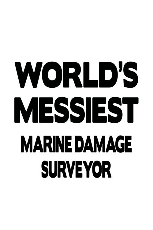 Worlds Messiest Marine Damage Surveyor: Best Marine Damage Surveyor Notebook, Journal Gift, Diary, Doodle Gift or Notebook - 6 x 9 Compact Size- 109 (Paperback)