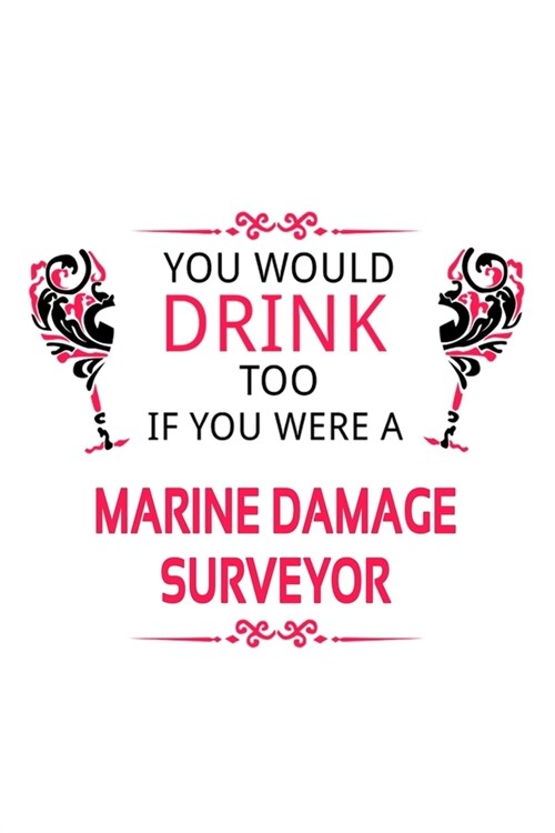 You Would Drink Too If You Were A Marine Damage Surveyor: Personal Marine Damage Surveyor Notebook, Journal Gift, Diary, Doodle Gift or Notebook - 6 x (Paperback)