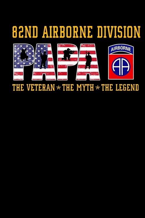 82nd Airborne Division Papa The Veteran The Legend: Veterans day Notebook- 6 x 9 Blank Notebook, notebook journal, Dairy, 100 pages. (Paperback)