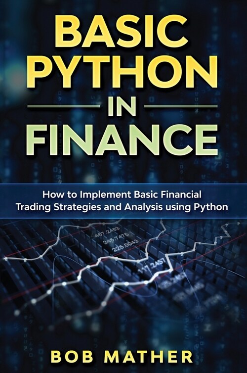 Basic Python in Finance: How to Implement Financial Trading Strategies and Analysis using Python (Hardcover)