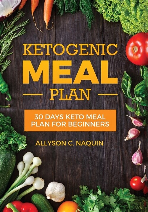 Ketogenic Meal Plan: 30 Days Keto Meal Plan for Beginners in 2020, for Permanent Weight Loss and Fat Loss (Hardcover)