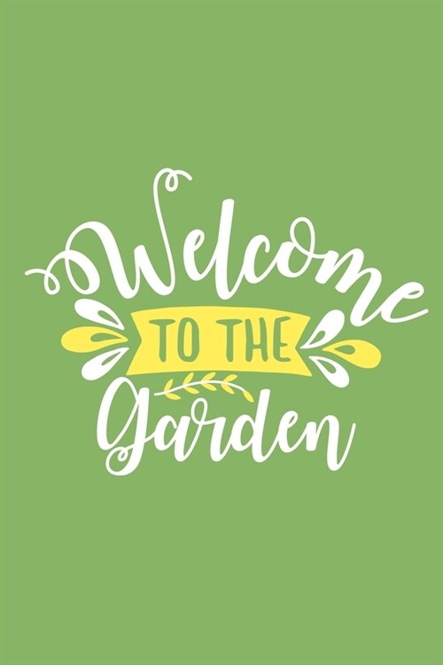 Welcome To The Garden: Blank Lined Notebook Journal: Gift for Plant & Garden Lovers Plantaholic 6x9 - 110 Blank Pages - Plain White Paper - S (Paperback)