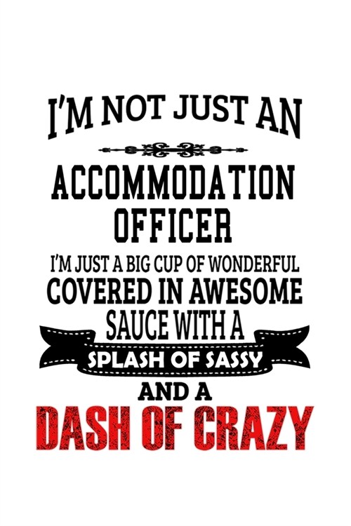 Im Not Just An Accommodation Officer Im Just A Big Cup Of Wonderful: Best Accommodation Officer Notebook, Journal Gift, Diary, Doodle Gift or Notebo (Paperback)