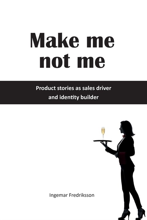 Make me not me: Product stories as sales driver and identity builder (Paperback)