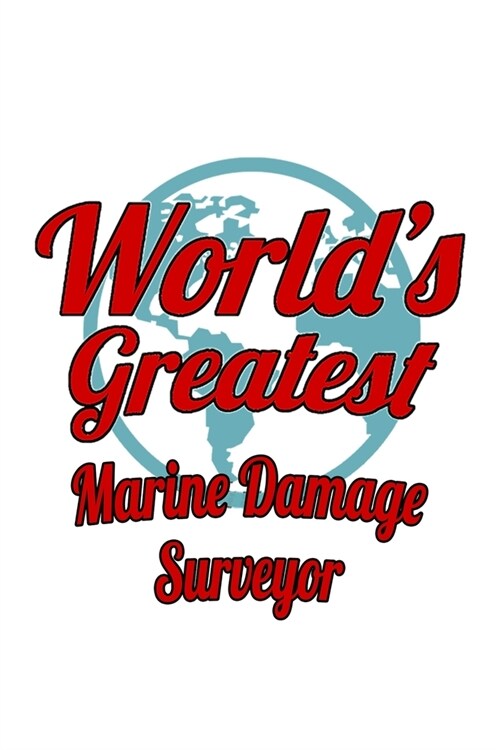 Worlds Greatest Marine Damage Surveyor: Funny Marine Damage Surveyor Notebook, Journal Gift, Diary, Doodle Gift or Notebook - 6 x 9 Compact Size- 109 (Paperback)