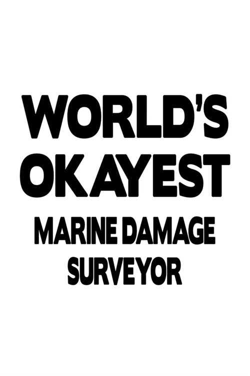 Worlds Okayest Marine Damage Surveyor: New Marine Damage Surveyor Notebook, Journal Gift, Diary, Doodle Gift or Notebook - 6 x 9 Compact Size- 109 Bl (Paperback)
