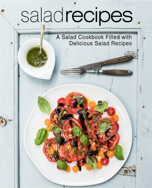 Salad Recipes: A Salad Cookbook Filled with Delicious Salad Recipes (2nd Edition) (Paperback)