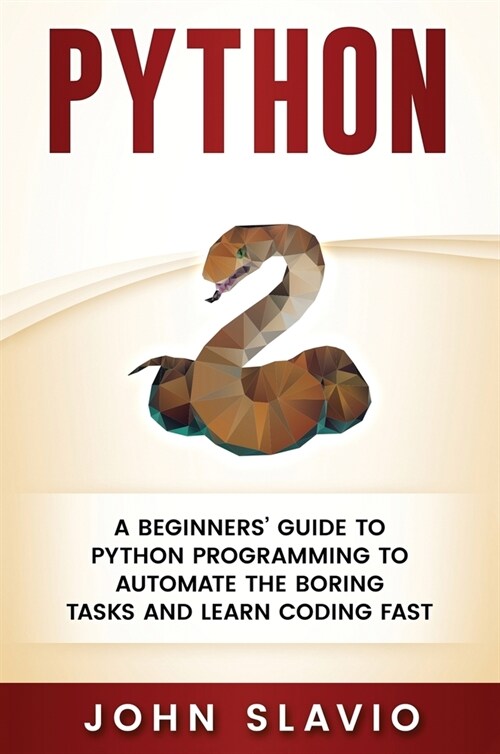 Python: A Beginners Guide to Python Programming to automate the boring tasks and learn coding fast (Hardcover)