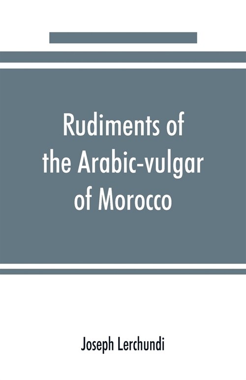 Rudiments of the Arabic-vulgar of Morocco (Paperback)