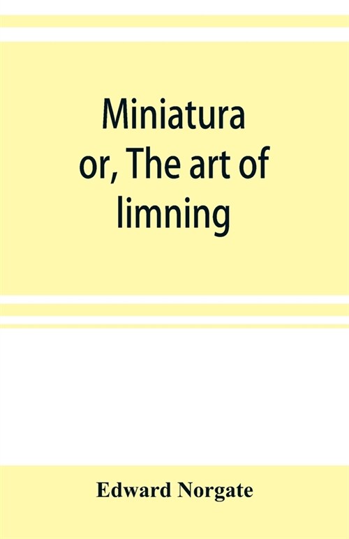 Miniatura; or, The art of limning (Paperback)