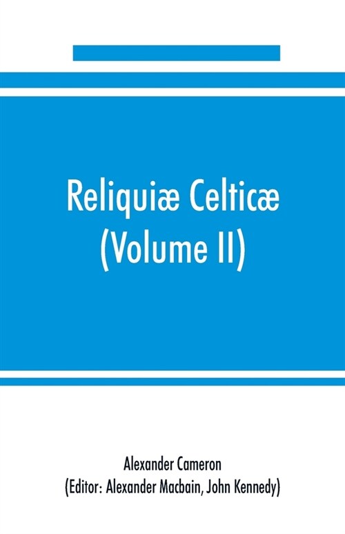 Reliqui?celtic? texts, papers and studies in Gaelic literature and philology (Volume II) Poetry, History, and Philology (Paperback)