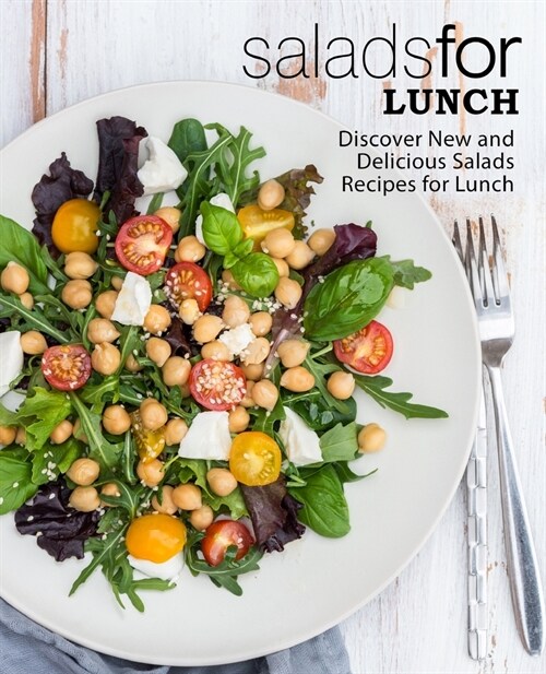 Salads for Lunch: Discover New and Delicious Salad Recipes for Lunch (2nd Edition) (Paperback)