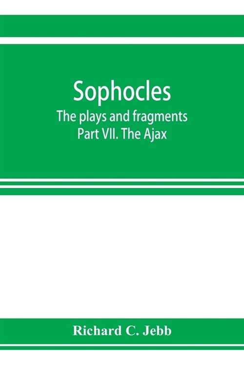 Sophocles; The plays and fragments Part VII. The Ajax (Paperback)