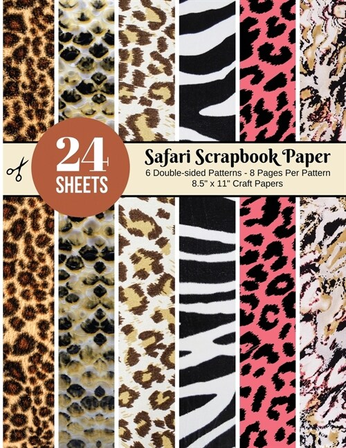 Safari Scrapbook Paper - 24 Double-sided Craft Patterns: Animal Print Sheets for Papercrafts, Album Scrapbook Cards, Decorative Craft Papers, Backgrou (Paperback)