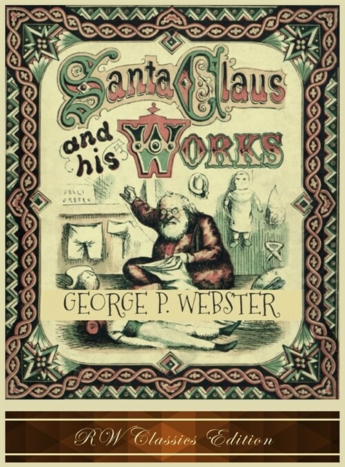 Santa Claus and His Works (RW Classics Edition, Illustrated) (Hardcover)