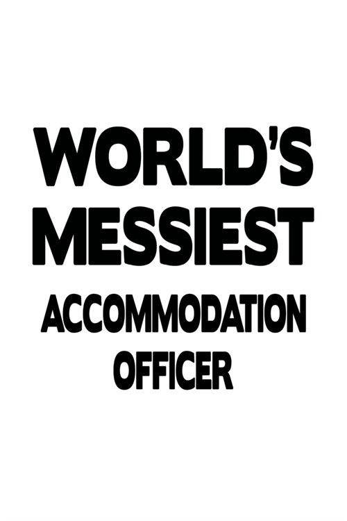 Worlds Messiest Accommodation Officer: Cool Accommodation Officer Notebook, Journal Gift, Diary, Doodle Gift or Notebook - 6 x 9 Compact Size- 109 Bl (Paperback)